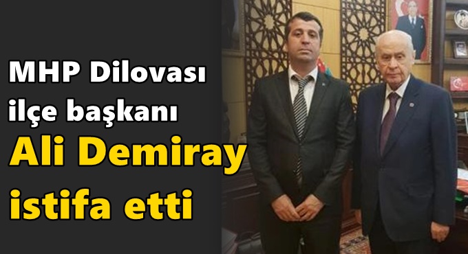 MHP ilçe Başkanı Ali Demiray istifa etti!