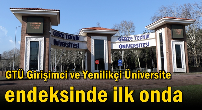 GTÜ Girişimci ve Yenilikçi Üniversite Endeksinde İlk Onda