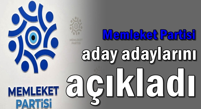 Memleket Partisi aday adaylarını açıkladı