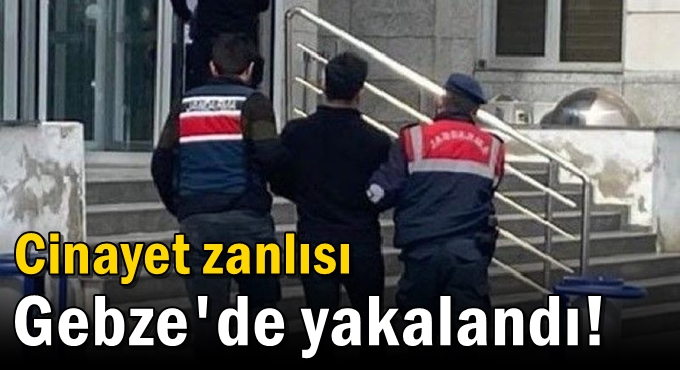 Cinayet zanlısı Gebze'de yakalandı!