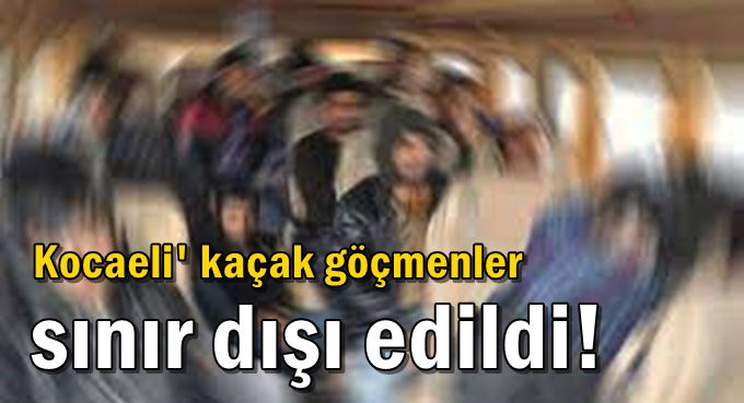 Kaçak göçmenler sınır dışı edildi!