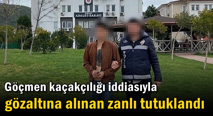 Göçmen kaçakçılığı iddiasıyla gözaltına alınan zanlı tutuklandı