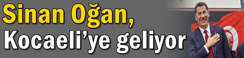 Sinan Oğan, Kocaeli’ye geliyor