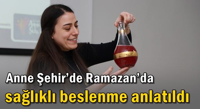 Anne Şehir’de Ramazan’da sağlıklı beslenme anlatıldı