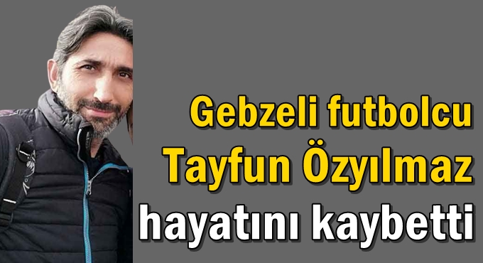 Gebzeli futbolcu hayatını kaybetti