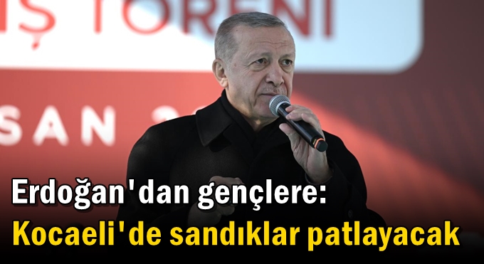 Erdoğan'dan gençlere: Kocaeli'de sandıklar patlayacak