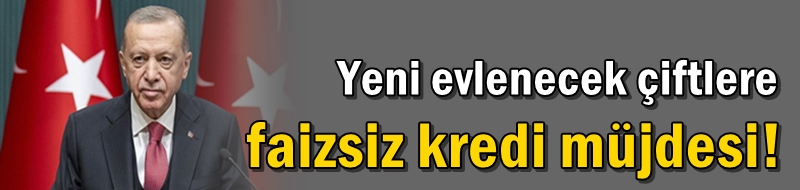 Yeni evlenecek çiftlere faizsiz kredi müjdesi!