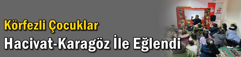 Körfezli Çocuklar Hacivat-Karagöz İle Eğlendi