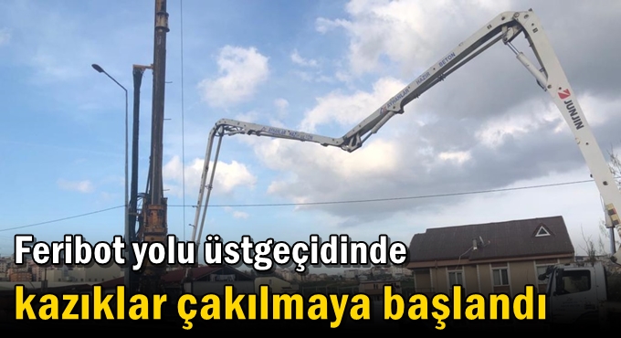 Feribot yolu üstgeçidinde kazıklar çakılmaya başlandı