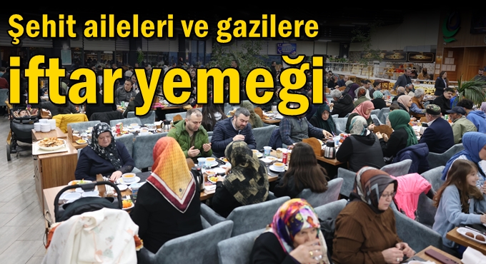 Şehit aileleri ve gazilere iftar yemeği