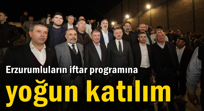 Erzurumluların iftar programına yoğun katılım