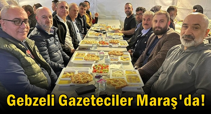 Gebzeli Gazeteciler Maraş'da tarihe tanıklık etti