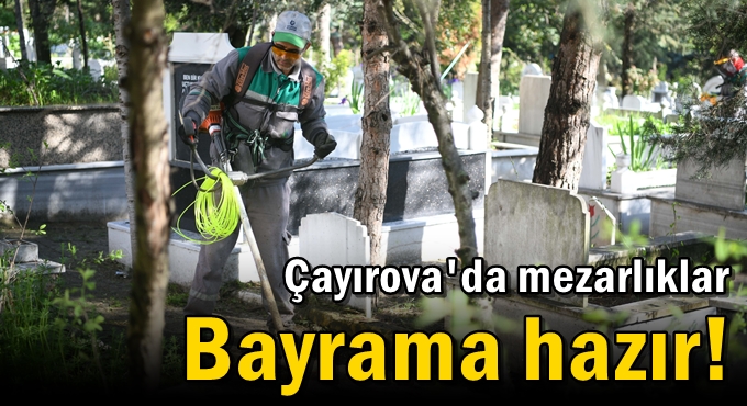 Mezarlıklar Bayrama hazır!