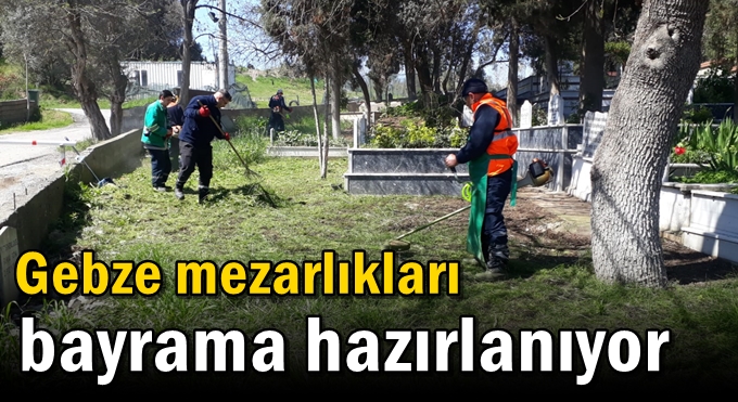 Gebze mezarlıkları  bayrama hazırlanıyor