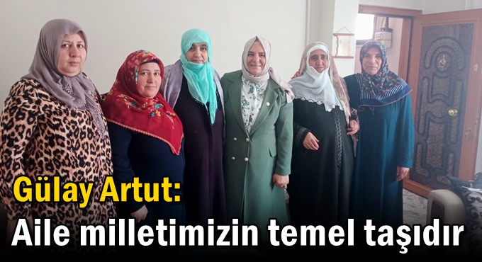 Artut: “Aile milletimizin temel taşıdır”
