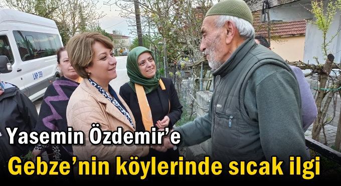 Özdemir’e Gebze’nin köylerinde sıcak ilgi
