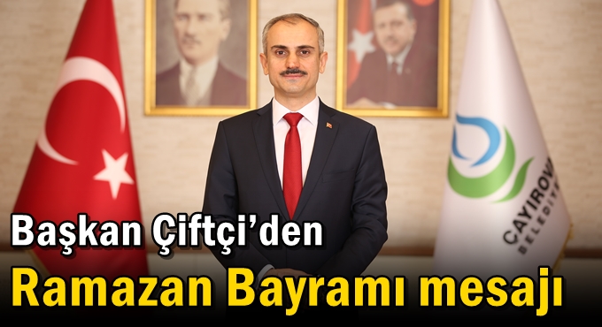 Başkan Çiftçi’den Ramazan Bayramı mesajı