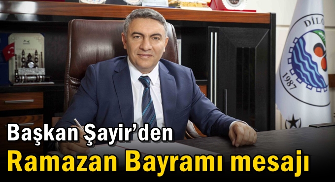 Başkan Şayir’den Ramazan Bayramı mesajı