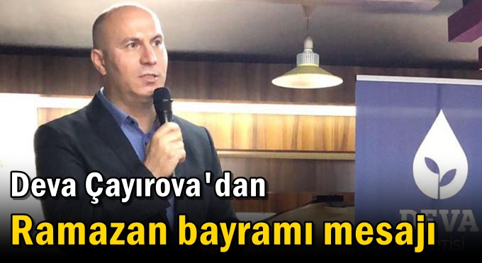 Deva Çayırova'dan Ramazan Bayramı mesajı