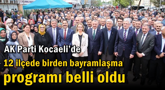 AK Parti Kocaeli’de  12 ilçede birden bayramlaşma programı belli oldu