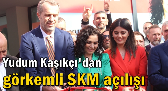 Yudum Kaşıkçı'dan görkemli SKM açılışı