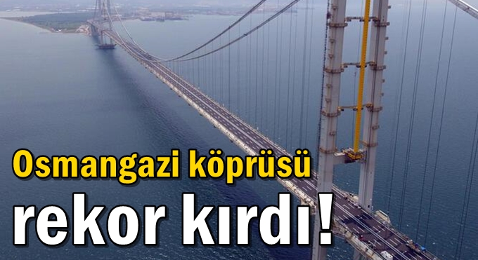 Osmangazi köprüsü rekor kırdı!