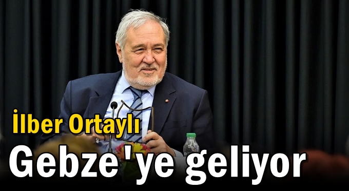 İlber Ortaylı Gebze'ye geliyor