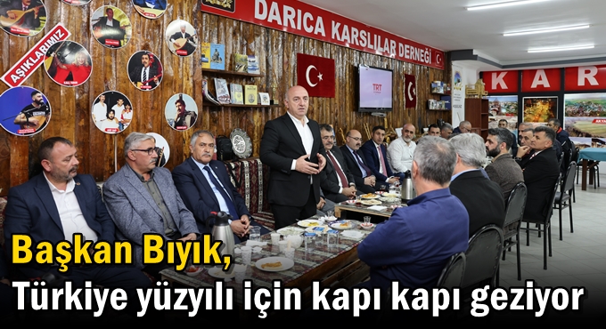Başkan Bıyık, Türkiye yüzyılı için kapı kapı geziyor