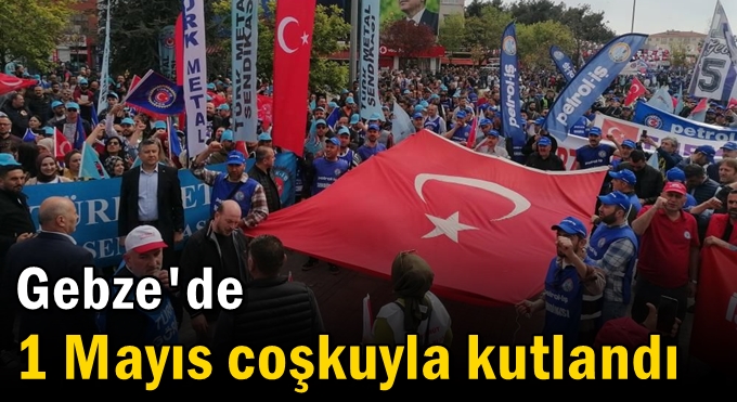 Gebze'de 1 Mayıs coşkuyla kutlandı