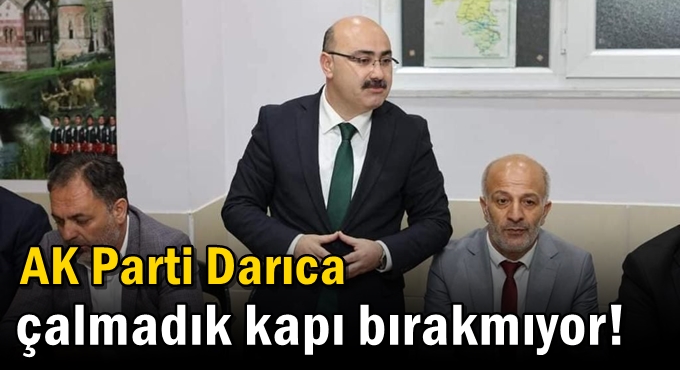 AK Parti Darıca çalmadık kapı bırakmıyor!