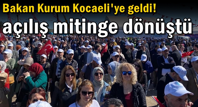 Bakan Kurum Kocaeli'ye geldi! Açılış mitinge dönüştü