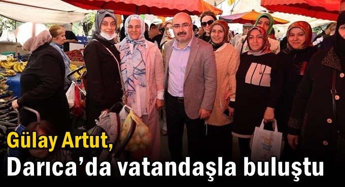 Artut, Darıca’da vatandaşla buluştu