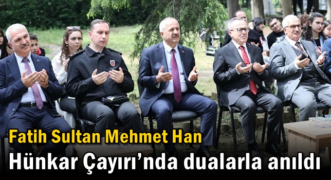 Fatih Sultan Mehmet Han  Hünkar Çayırı’nda Dualarla Anıldı