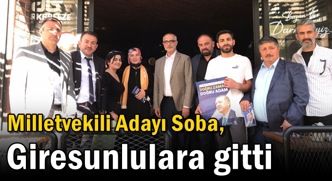 Milletvekili Adayı Soba, Giresunlulara gitti