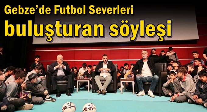 Gebze’de Futbol Severleri Buluşturan Söyleşi