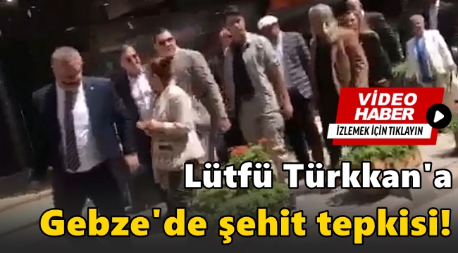 Türkkan'a Gebze’de büyük tepki... Vatan haini Lütfü!
