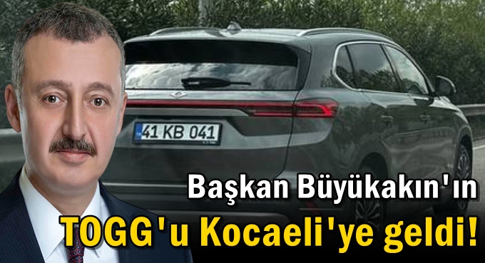 Büyükakın'ın TOGG'u Kocaeli'ye geldi!
