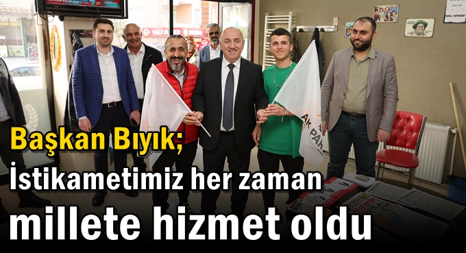 Bıyık: ‘İstikametimiz her zaman millete hizmet oldu’