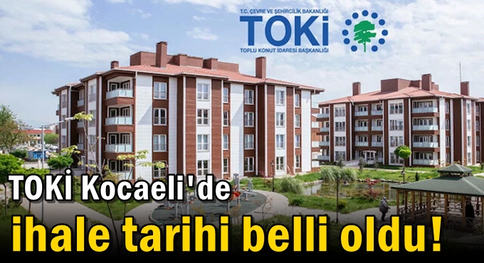 TOKİ Kocaeli'de ihale tarihi belli oldu!