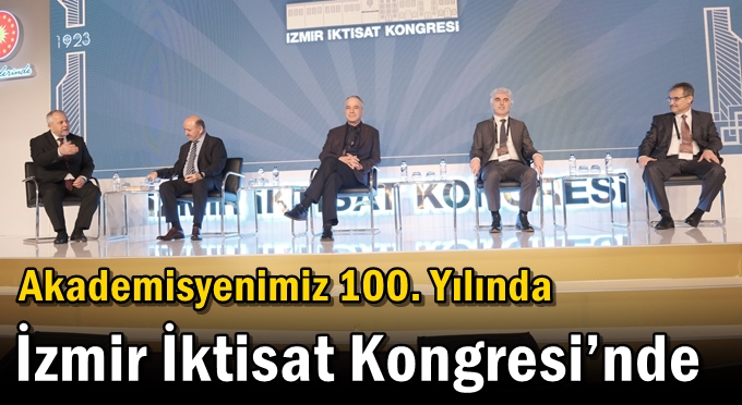 Akademisyenimiz 100. Yılında İzmir İktisat Kongresi’nde