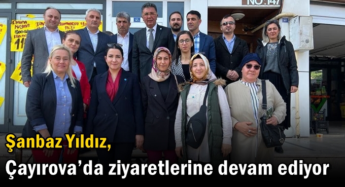 Yıldız, Çayırova’da ziyaretlerine devam ediyor