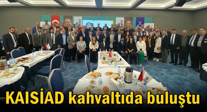 KAISİAD kahvaltıda buluştu