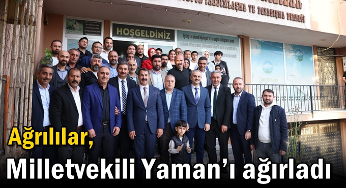 Ağrılılar, Milletvekili Yaman’ı ağırladı