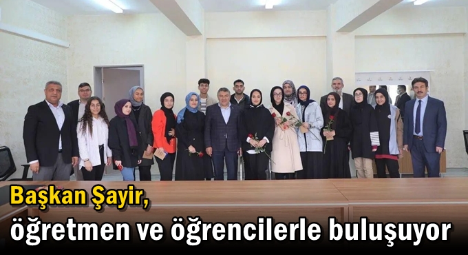 Başkan Şayir, öğretmen ve öğrencilerle buluşuyor