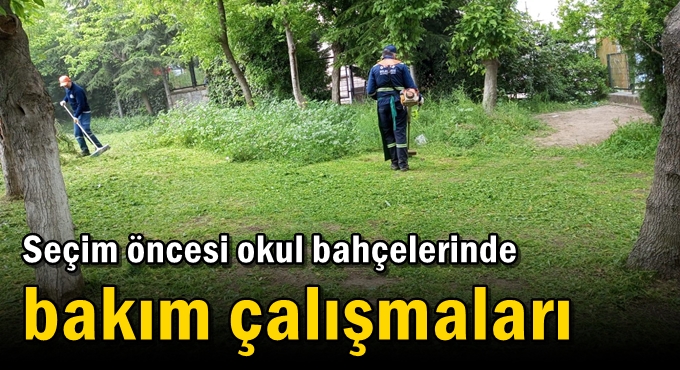 Seçim öncesi okul bahçelerinde bakım çalışmaları