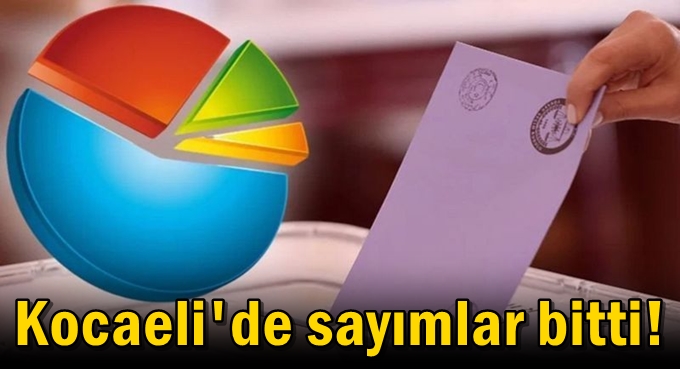 Kocaeli'de sayımlar bitti! İşte sonuçlar