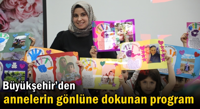 Büyükşehir’den annelerin gönlüne dokunan program