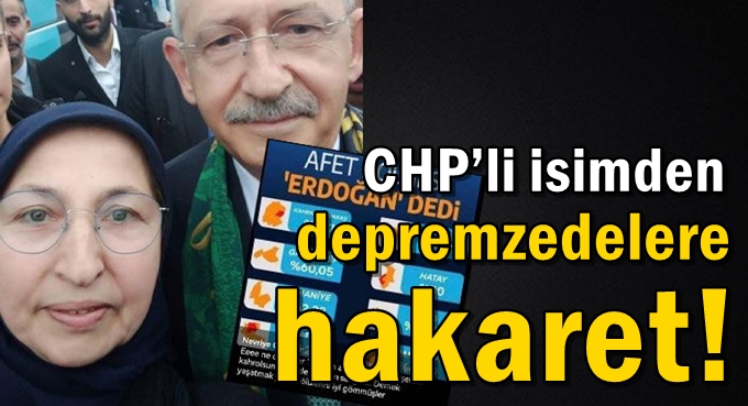 CHP’li isimden depremzedelere hakaret!