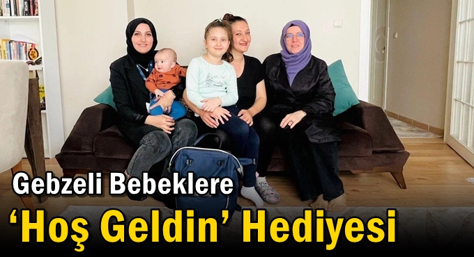 Gebzeli Bebeklere ‘Hoş Geldin’ Hediyesi