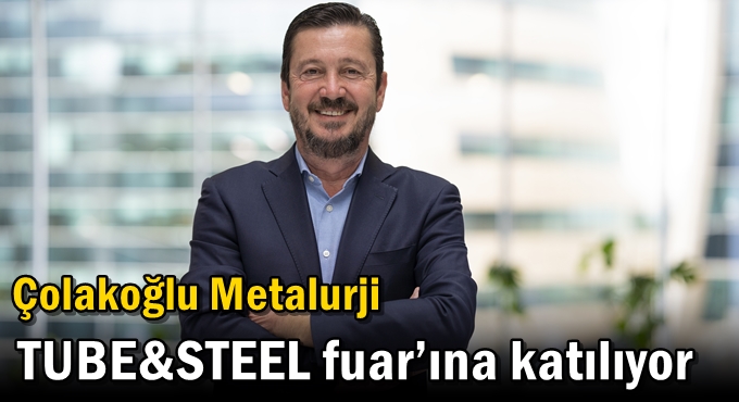 Çolakoğlu Metalurji TUBE&STEEL Fuar’ına Katılıyor